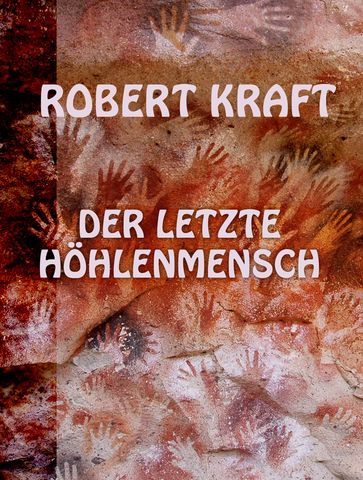 Der letzte Hohlenmensch - Robert Kraft