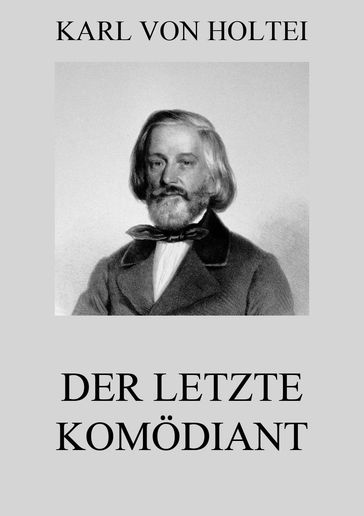 Der letzte Komödiant - Karl von Holtei