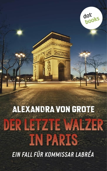 Der letzte Walzer in Paris: Der sechste Fall für Kommissar LaBréa - Alexandra von Grote