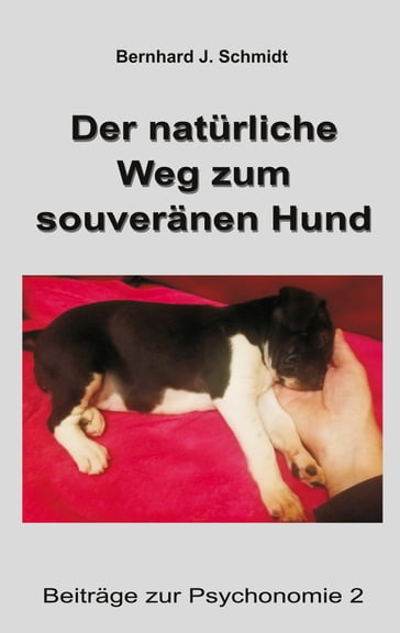 Der natürliche Weg zum souveränen Hund - Bernhard J. Schmidt