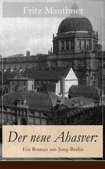Der neue Ahasver: Ein Roman aus Jung-Berlin - Fritz Mauthner