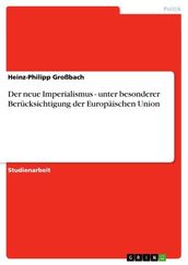 Der neue Imperialismus - unter besonderer Berücksichtigung der Europäischen Union