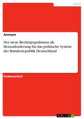 Der neue Rechtspopulismus als Herausforderung für das politische System der Bundesrepublik Deutschland