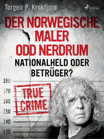 Der norwegische Maler Odd Nerdrum: Nationalheld oder Betrüger? - Torgeir P. Krokfjord