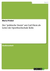 Der  politische Sturm  um Carl Diem als Leiter der Sporthochschule Köln