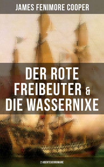 Der rote Freibeuter & Die Wassernixe (2 Abenteuerromane) - James Fenimore Cooper