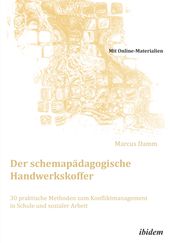 Der schemapädagogische Handwerkskoffer. 30 praktische Methoden zum Konfliktmanagement in Schule und sozialer Arbeit