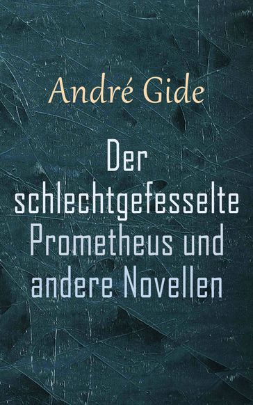 Der schlechtgefesselte Prometheus und andere Novellen - Andre Gide
