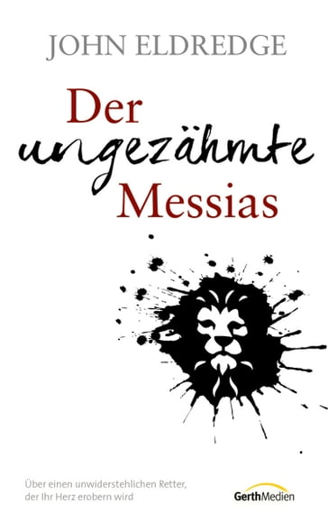 Der ungezähmte Messias - John Eldredge