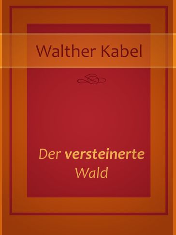 Der versteinerte Wald - Walther Kabel (W. Belka)