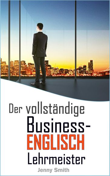 Der vollständige Business-Englisch Lehrmeister - Jenny Smith