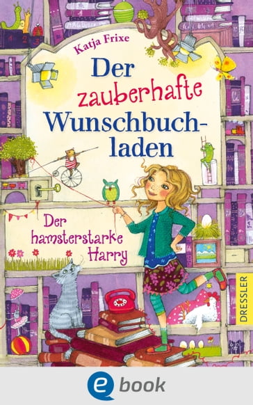 Der zauberhafte Wunschbuchladen 2. Der hamsterstarke Harry - Katja Frixe