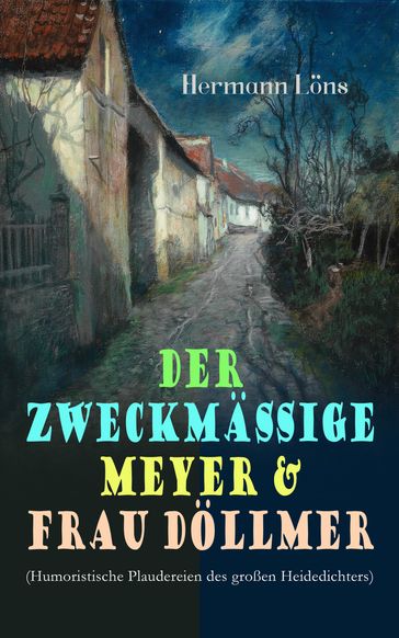 Der zweckmäßige Meyer & Frau Döllmer (Humoristische Plaudereien des großen Heidedichters) - Hermann Lons