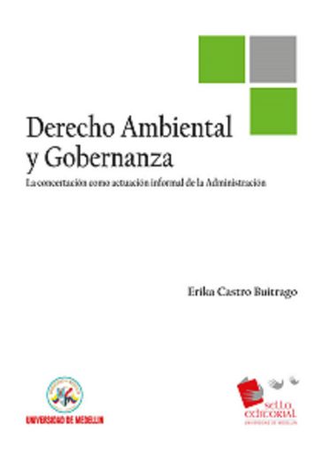 Derecho ambiental y gobernanza : la concertación como actuación informal de la Administración - Erika Castro