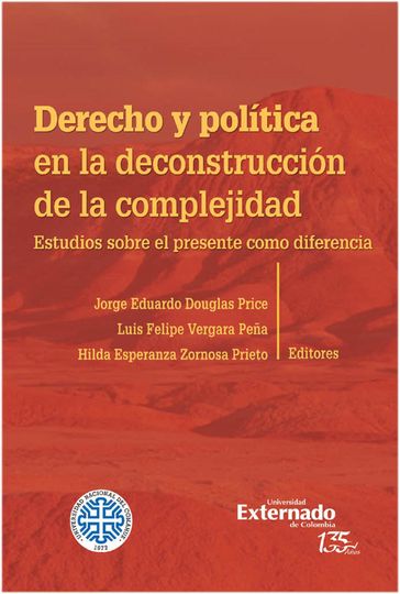 Derecho y política en la deconstrucción de la complejidad - Jorge Eduardo Douglas Price - Luis Felipe Vergara - Hilda Esperanza Zornosa Prieto