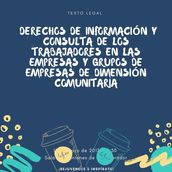 Derechos de información y consulta de los trabajadores en las empresas y grupos de empresas de dimensión comunitaria