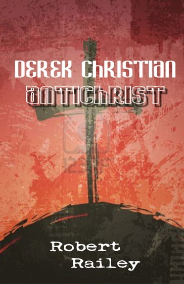 Derek Christian, Antichrist: A Collection of Short Stories - Robert R. Railey