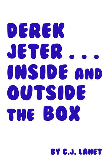 Derek Jeter... Inside and Outside the Box - C.J. Lanet