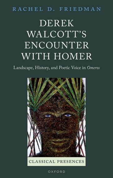 Derek Walcott's Encounter with Homer - Rachel D. Friedman