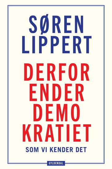 Derfor ender demokratiet, som vi kender det - Søren Lippert