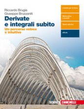 Derivate e integrali subito. Per le Scuole superiori. Con e-book