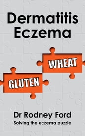 Dermatitis Eczema: Gluten Wheat  Solving the eczema puzzle