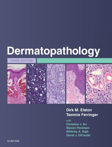 Dermatopathology E-Book - MD Tammie Ferringer - MD Steven Peckham - MD David J. DiCaudo - MD  JD  MEng Whitney A. High - MD Dirk M. Elston - MD Christine Ko