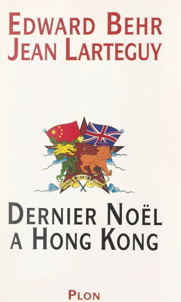 Dernier Noël à Hong Kong - Edward Behr - Jean Lartéguy