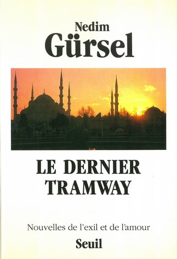 Le Dernier Tramway. Nouvelles de l'exil et de l'amour - Nedim Gursel