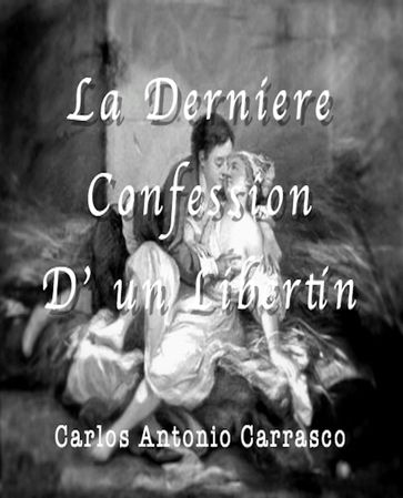 La Derniére Confession D' un Libertin - Carlos Antonio Carrasco