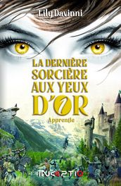 La Dernière Sorcière aux Yeux d Or - Tome 1