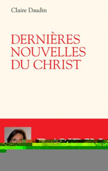 Dernières nouvelles du Christ - DAUDIN CLAIRE