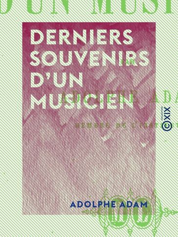 Derniers souvenirs d'un musicien - Adolphe Adam