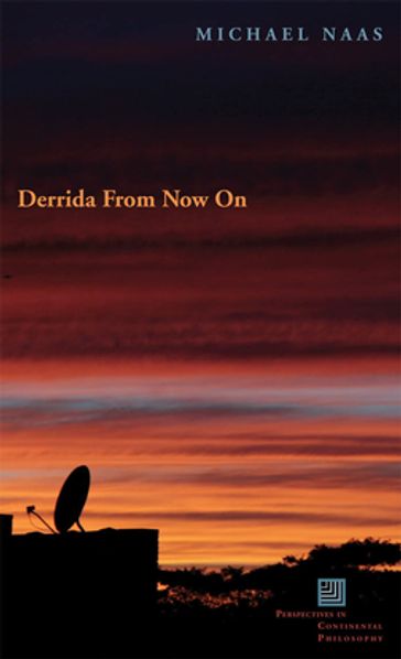 Derrida From Now On - Michael Naas