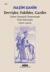Derviler-Fakihler-Gaziler: Erken Osmanl Döneminde Dini Zümreler 1300-1400
