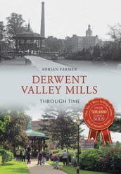 Derwent Valley Mills Through Time