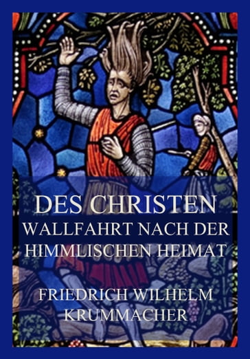 Des Christen Wallfahrt nach der himmlischen Heimat - Friedrich Wilhelm Krummacher