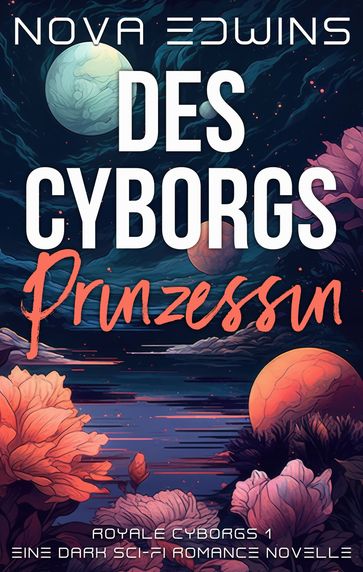 Des Cyborgs Prinzessin - Nova Edwins