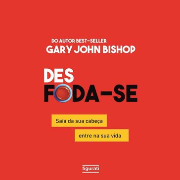 Des Foda-se (resumo) - Gary John Bishop