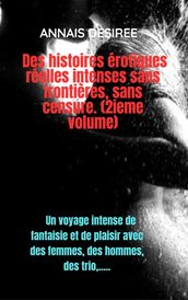 Des Histoires Érotiques Réelles Intenses Sans Frontières, Sans Censure. (2ieme Volume)