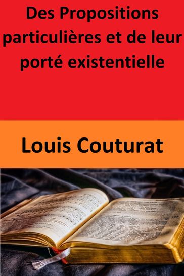 Des Propositions particulières et de leur porté existentielle - Louis Couturat