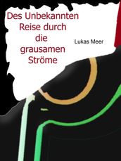 Des Unbekannten Reise durch die grausamen Ströme