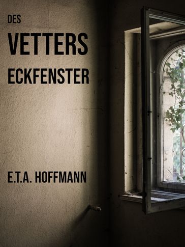 Des Vetters Eckfenster - E. T. A. Hoffmann