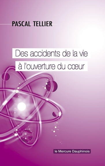 Des accidents de la vie à l'ouverture du coeur - Pascal Tellier