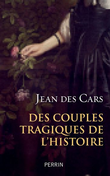 Des couples tragiques de l'histoire - Jean des Cars