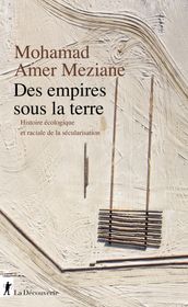 Des empires sous la Terre - Histoire écologique etraciale de la sécularisation