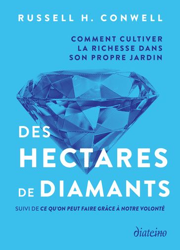 Des hectares de diamants - Comment cultiver la richesse dans son propre jardin - Russell H. Conwell