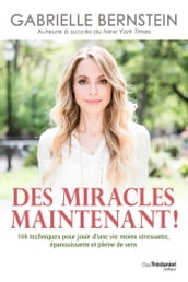 Des miracles, maintenant ! - 108 techniques pour jouir d