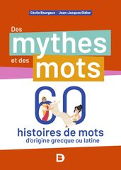 Des mythes et des mots : 60 histoires de mots d origine grecque ou latine
