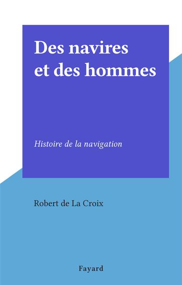 Des navires et des hommes - Robert De La Croix